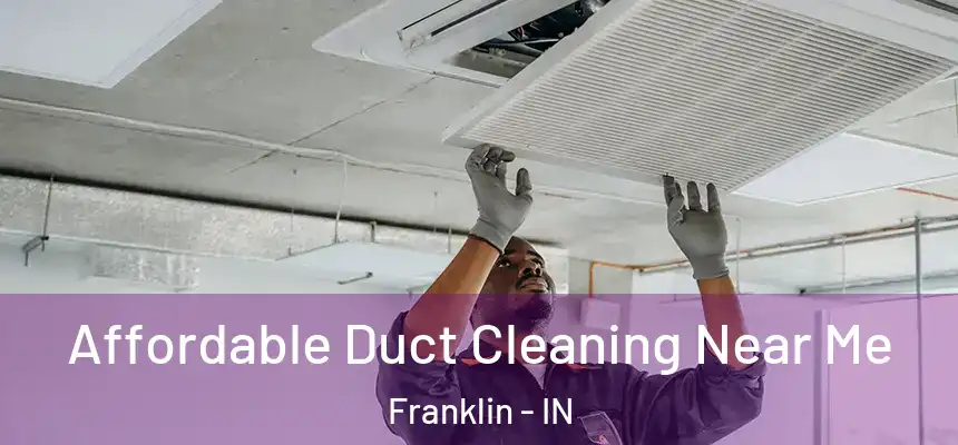  Affordable Duct Cleaning Near Me Franklin - IN