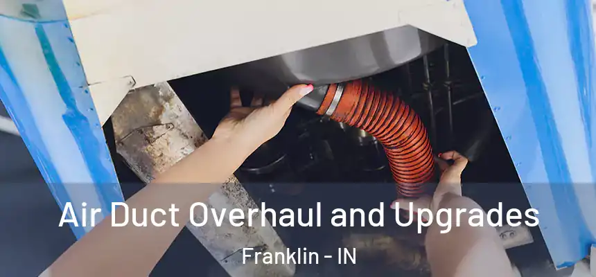  Air Duct Overhaul and Upgrades Franklin - IN