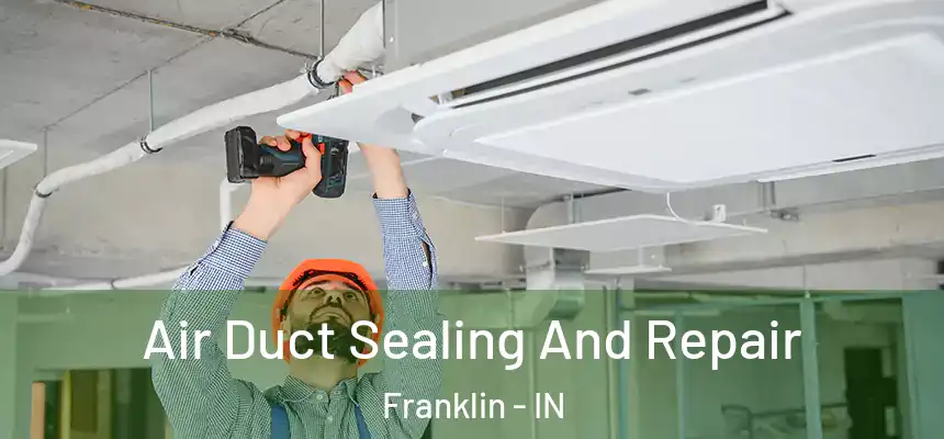 Air Duct Sealing And Repair Franklin - IN