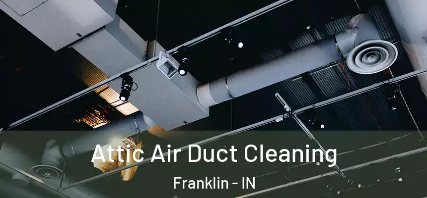  Attic Air Duct Cleaning Franklin - IN