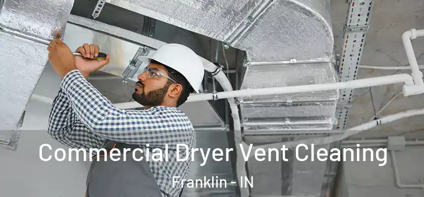  Commercial Dryer Vent Cleaning Franklin - IN