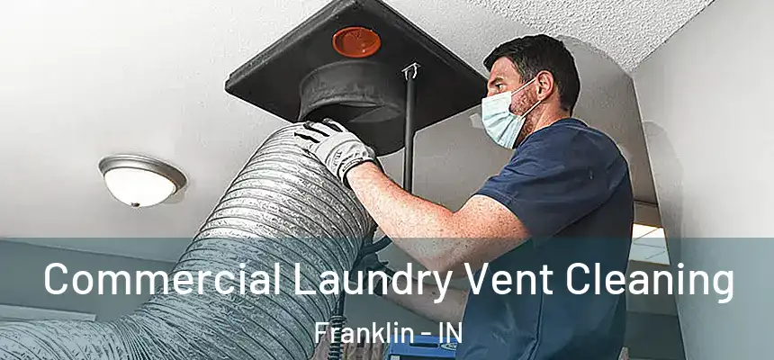  Commercial Laundry Vent Cleaning Franklin - IN