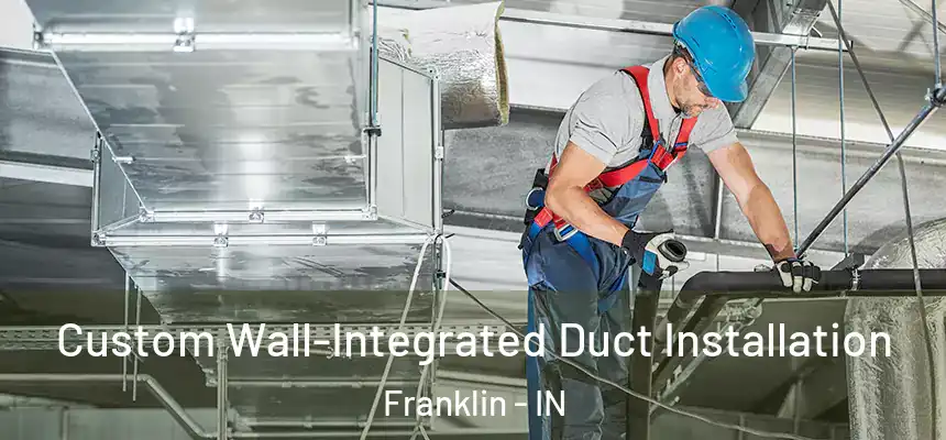  Custom Wall-Integrated Duct Installation Franklin - IN