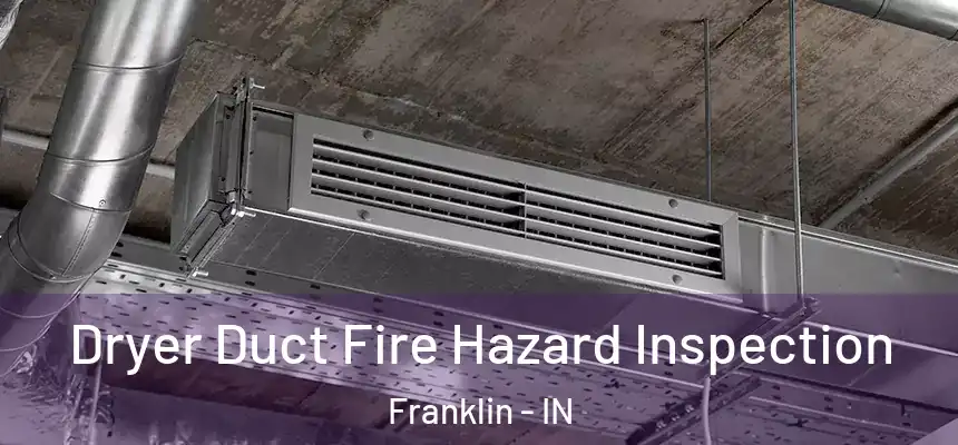  Dryer Duct Fire Hazard Inspection Franklin - IN