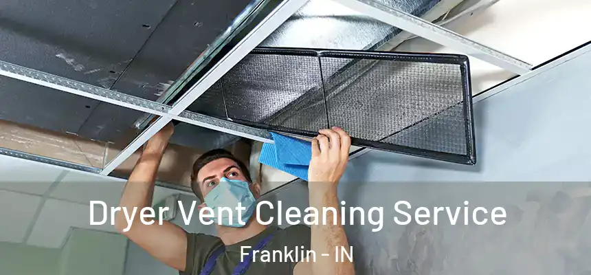  Dryer Vent Cleaning Service Franklin - IN