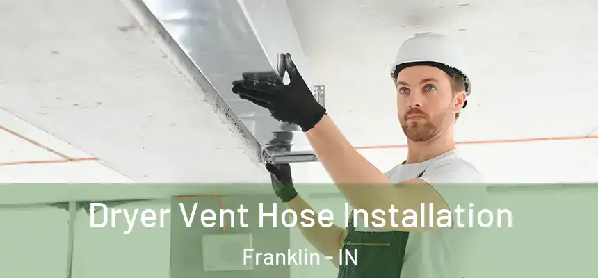  Dryer Vent Hose Installation Franklin - IN