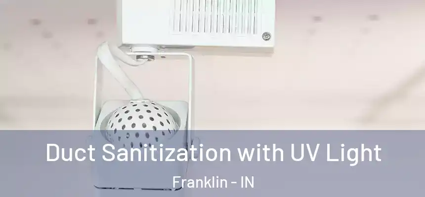 Duct Sanitization with UV Light Franklin - IN