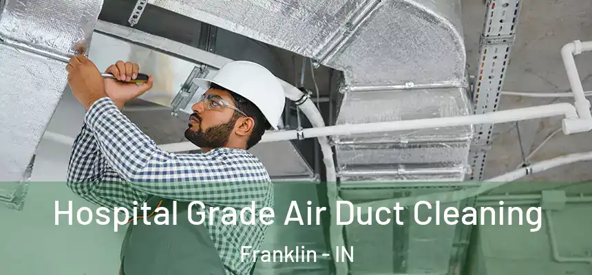 Hospital Grade Air Duct Cleaning Franklin - IN