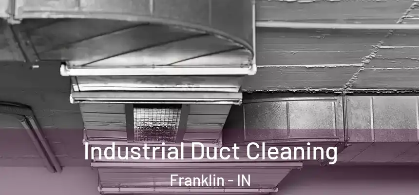 Industrial Duct Cleaning Franklin - IN