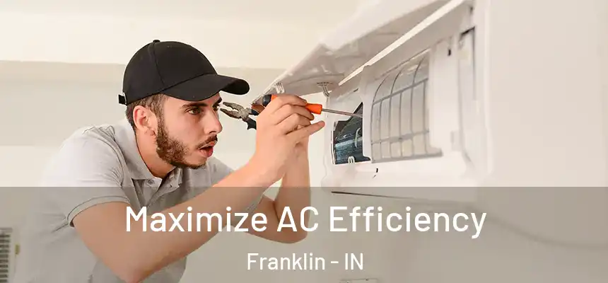  Maximize AC Efficiency Franklin - IN