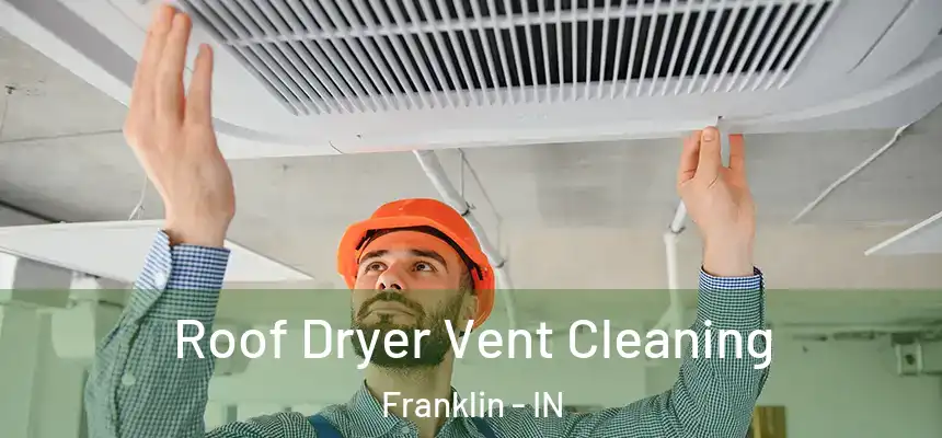 Roof Dryer Vent Cleaning Franklin - IN