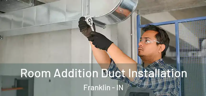  Room Addition Duct Installation Franklin - IN
