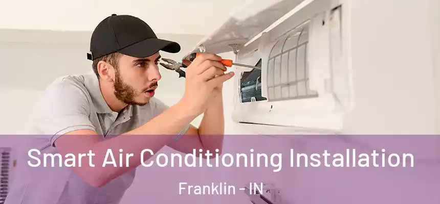 Smart Air Conditioning Installation Franklin - IN