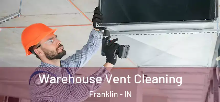 Warehouse Vent Cleaning Franklin - IN