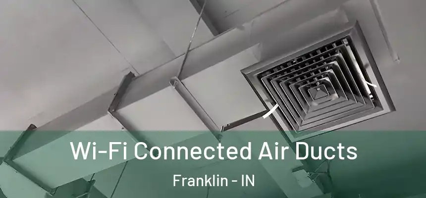  Wi-Fi Connected Air Ducts Franklin - IN